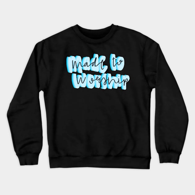 Made to worship Crewneck Sweatshirt by canderson13